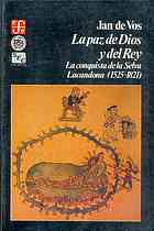 La paz de Dios y del Rey : la conquista de la Selva Lacandona (1525-1821)