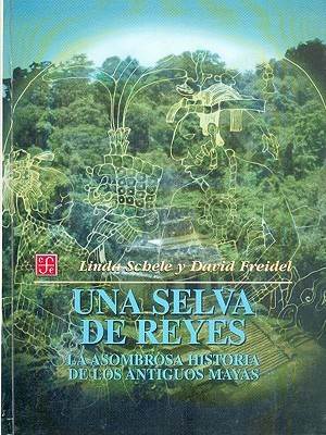 Una selva de reyes. La asombrosa historia de los antiguos mayas