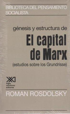 génesis y estructura de El capital de Marx (estudios sobre los Grundrisse)