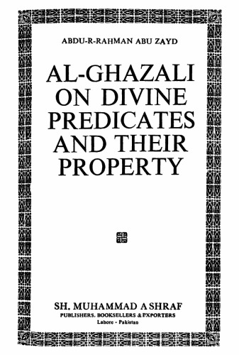 al-Ghazali on divine predicates and their properties : a critical and annotated translation of these chapters in al-Iqtiṣād fil-iʻtiqād