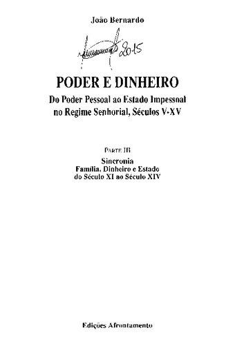 Poder e dinheiro : do poder pessoal ao estado impessoal no regime senhorial, séculos V - XV / 3 Sincronia : família, dinheiro e estado do século XI ao século XIV.
