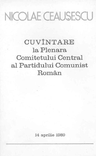 Cuvîntare la Plenara Comitetului Central al Partidului Comunist Român : 14 aprilie 1989