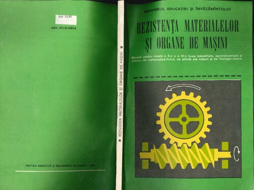 Rezistența materialelor și organe de mașini. Manual pentru clasele a X-a și a XI-a licee industriale, agroindustriale și silvice, de matematică-fizică, de științe ale naturii și de filologie-istorie