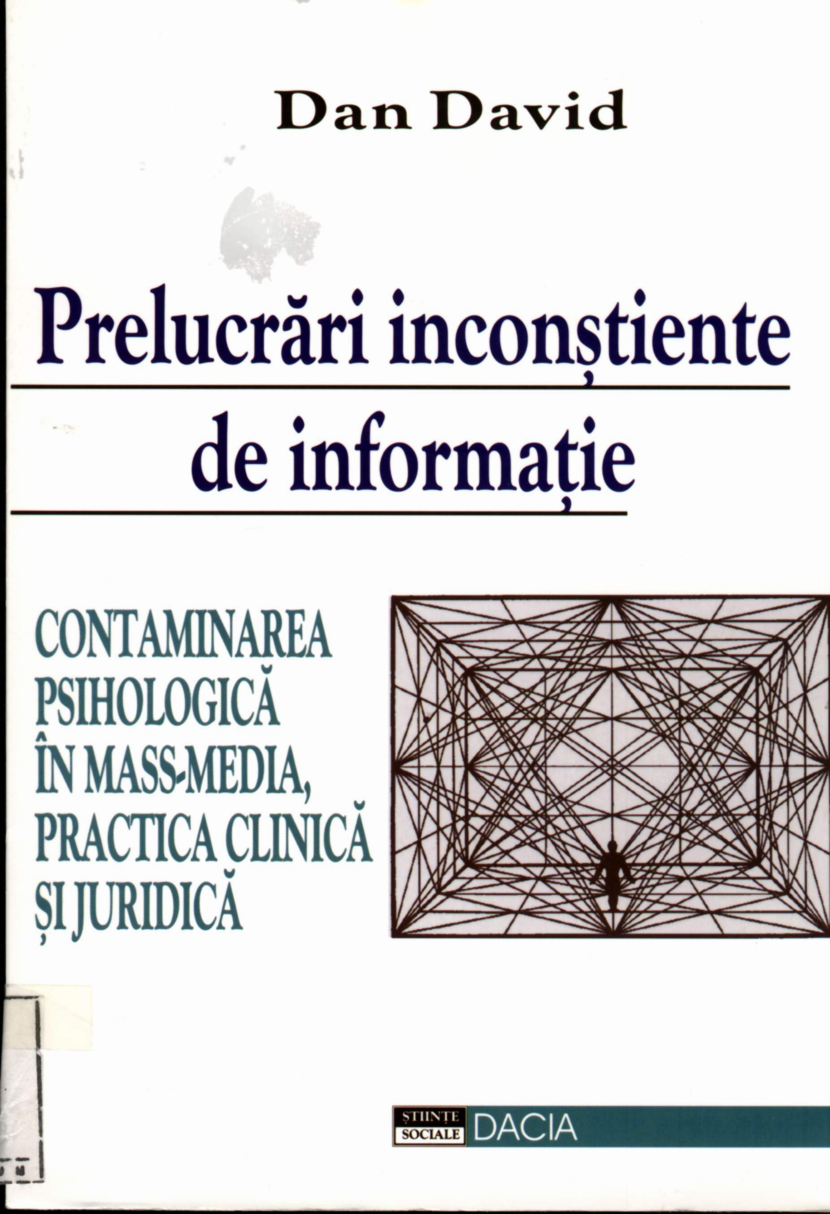 Prelucrari inconstiente de informatie : contaminarea psihologica in mass-media, practica clinica si juridica