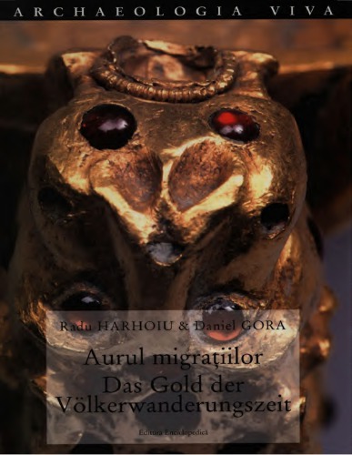 Aurul migraţiilor Piese de podoaba şi de porot din secolul al V-lea din Muzeul de istorie Naţionala a României = Das Gold der Völkerwanderungszeit ; Pretiosen des 5. Jahrhunderts aus dem Nationalmuseum für Geschichte Rumäniens