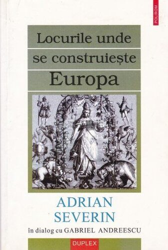 Locurile unde se construieste Europa. Adrian Severin in dialog cu Gabriel Andreescu