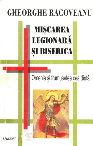 Mişcarea legionară şi biserica : omenia şi frumuseţea cea dintâi