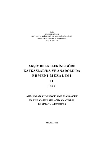 Arşiv belgelerine göre Kafkaslar'da ve Anadolu'da Ermeni mezâlimi = Armenian violence and massacre in the Caucasus and Anatolia based on archives