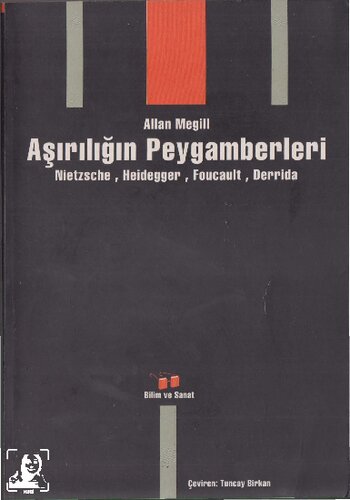 Aşırılıǧın peygamberleri : Nietzsche, Heidegger, Foucault, Derrida