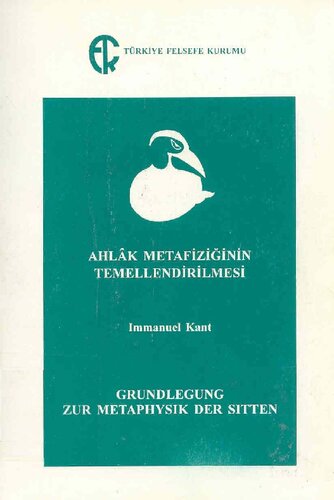 Ahlâk metafiziğinin temellendirilmesi = Grundlegung zur Metaphysik der Sitten
