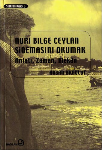 Nuri Bilge Ceylan sinemasını okumak : anlatı, zaman, mekân