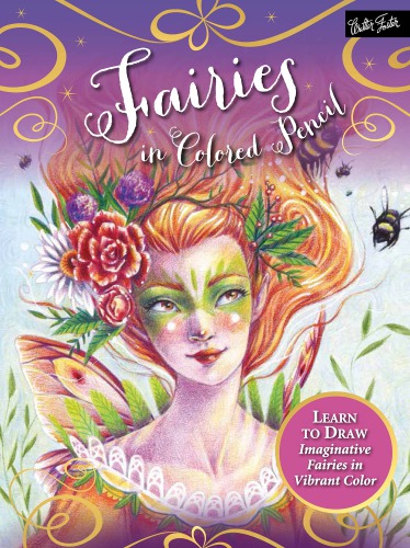 Fairies in colored pencil: learn to draw imaginative fairies in vibrant color