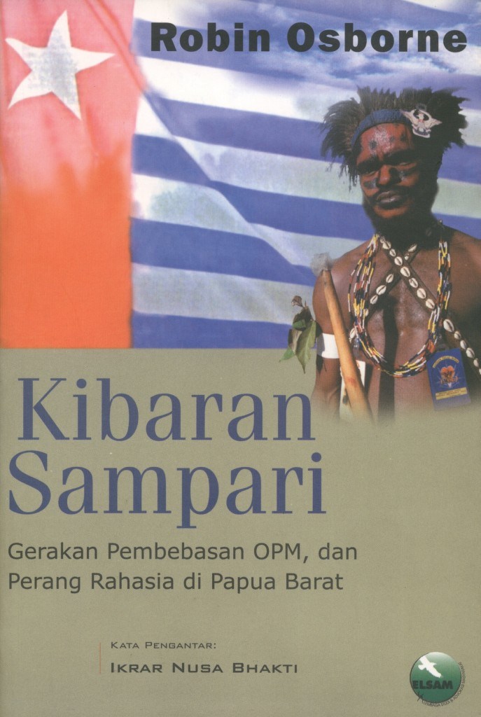 Kibaran sampari : gerakan pembebasan OPM, dan perang rahasia di Papua Barat