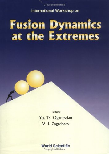 Fusion Dynamics at the Extremes, Procs of the International Workshop