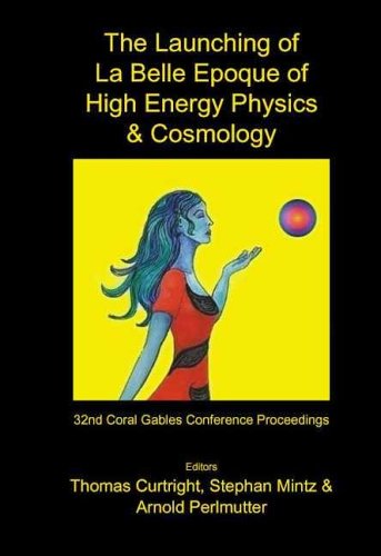 Launching of La Belle Epoque of High Energy Physics and Cosmology, The