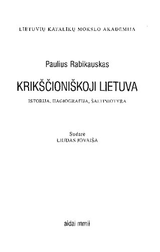 Krikščioniškoji Lietuva : istorija, hagiografija, šaltiniotyra
