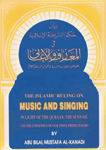 The Islamic Ruling on Music and Singing in Light of the Quraan, the Sunnah and the Consensus of Our Pious Predecessors