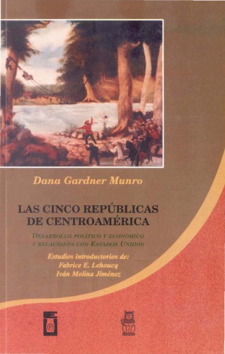 Las cinco repúblicas de Centroamérica : desarrollo político y económico y relaciones con Estados Unidos