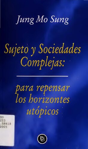 Sujeto y sociedades complejas : para repensar los horizontes utópicos