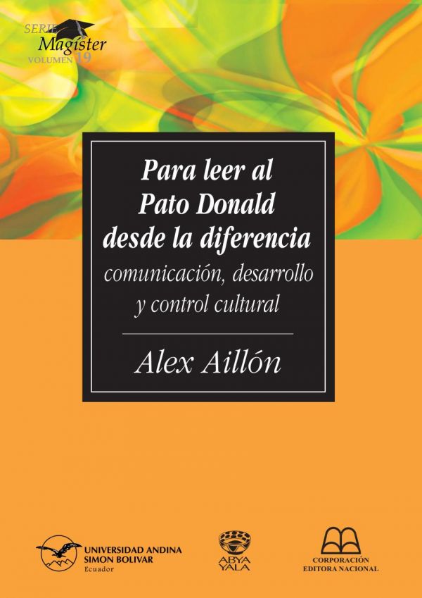 Para leer al Pato Donald, desde la diferencia : comunicación, desarrollo y control cultural