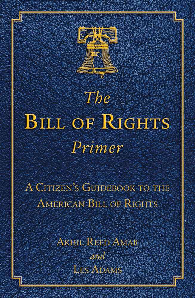 The Bill of Rights Primer: A Citizen's Guidebook to the American Bill of Rights