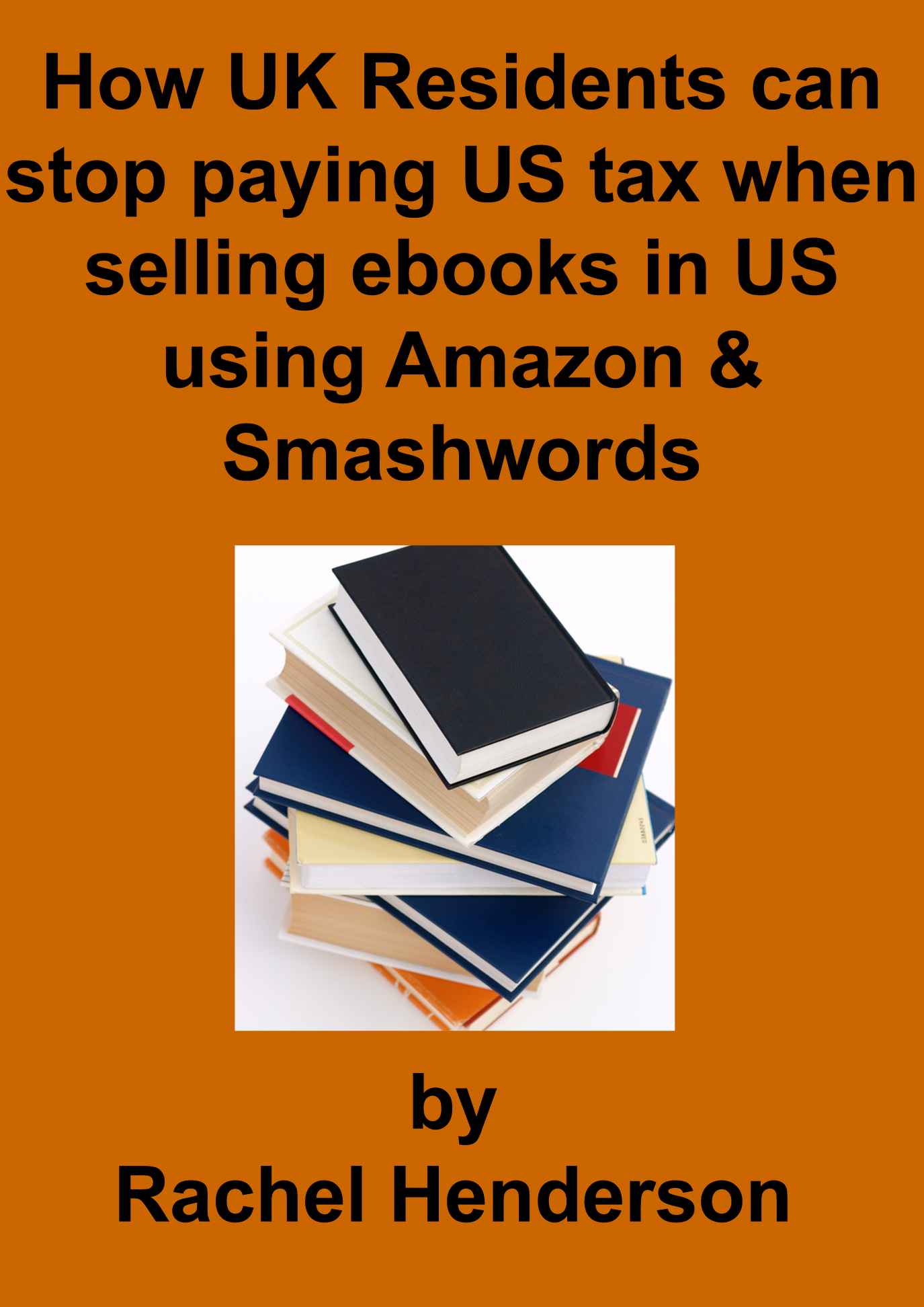 How UK Residents Can Stop Paying US Tax When Selling Ebooks in US Using Amazon and Smashwords