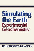 Simulating the Earth : Experimental Geochemistry