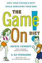 The game on! diet : kick your friend's butt while shrinking your own