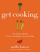 Get Cooking : 150 Simple Recipes to Get You Started in the Kitchen