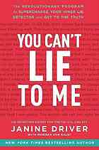 You can't lie to me : the revolutionary program to supercharge your inner lie detector and get to the truth. Summary.