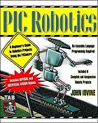 PIC robotic : a beginner's guide to robotics projects using the PICmicro