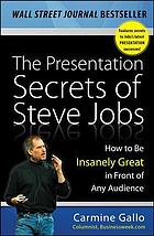 Presentation secrets of Steve Jobs : how to be insanely great in front of any audience