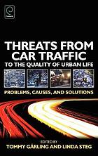 Threats from car traffic to the quality of urban life : problems, causes, and solutions