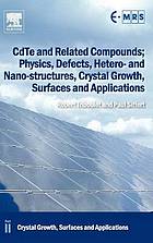 CdTe and related compounds : physics, defects, hetero- and nanostructures, crystal growth surfaces and applications