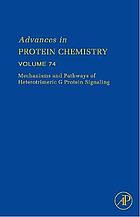 Advances in protein chemistry. Volume 74, Mechanisms and pathways of heterotrimeric G protein signaling