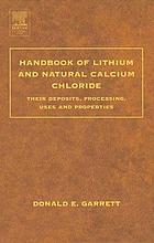 Handbook of lithium and natural calcium chloride : their deposits, processing, uses and properties