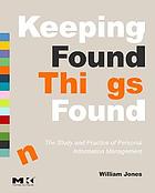 Keeping found things found : the study and practice of personal information management