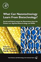 What can nanotechnology learn for biotechnology? : social and ethical lessons for nanoscience from the debate over agrifood biotechnology and GMOs