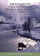 The ecology of large mammals in central Yellowstone : sixteen years of integrated field studies