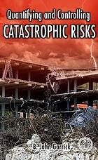 Quantifying and controlling catastrophic risks