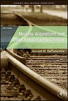 Mergers, acquisitions, and other restructuring activities : an integrated approach to process, tools, cases, and solutions