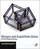 Mergers and acquisitions basics : all you need to know