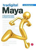 Tradigital Maya : a CG animator's guide to applying the classical principles of animation