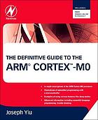 The definitive guide to the ARM Cortex-MO : [in-depth descriptions of the ARM Cortex-MO processor ; illustrations of embedded programming with a microcontroller ; examples of using various features like sleep modes ; advanced information including assembly language programming, troubleshooting]