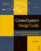 Control system design guide : using your computer to understand and diagnose feedback controllers