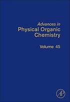 Advances in physical organic chemistry. Volume 45