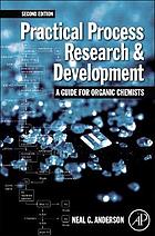 Practical process research and development : a guide for organic chemists