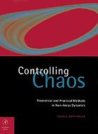 Controlling chaos : theoretical and practical methods in non-linear dynamics