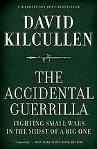 The accidental guerrilla : fighting small wars in the midst of a big one