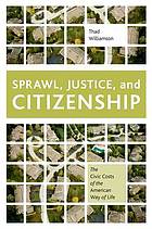 Sprawl, justice, and citizenship : the civic costs of the American way of life